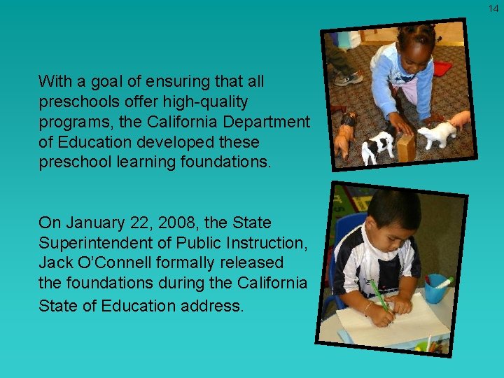 14 With a goal of ensuring that all preschools offer high-quality programs, the California