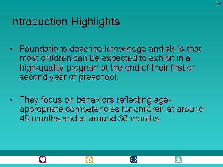 22 Introduction Highlights • Foundations describe knowledge and skills that most children can be