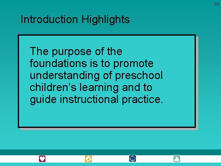 24 Introduction Highlights The purpose of the foundations is to promote understanding of preschool