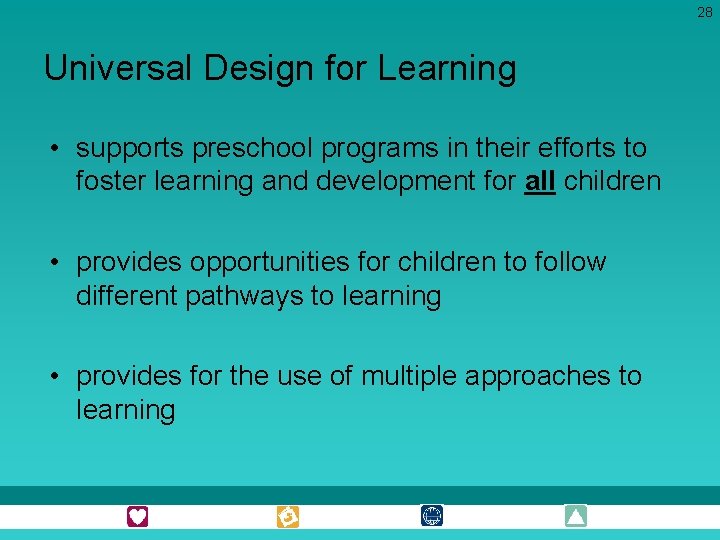 28 Universal Design for Learning • supports preschool programs in their efforts to foster