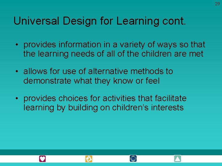 29 Universal Design for Learning cont. • provides information in a variety of ways