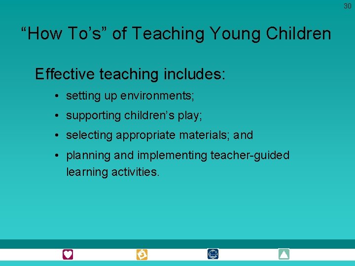 30 “How To’s” of Teaching Young Children Effective teaching includes: • setting up environments;