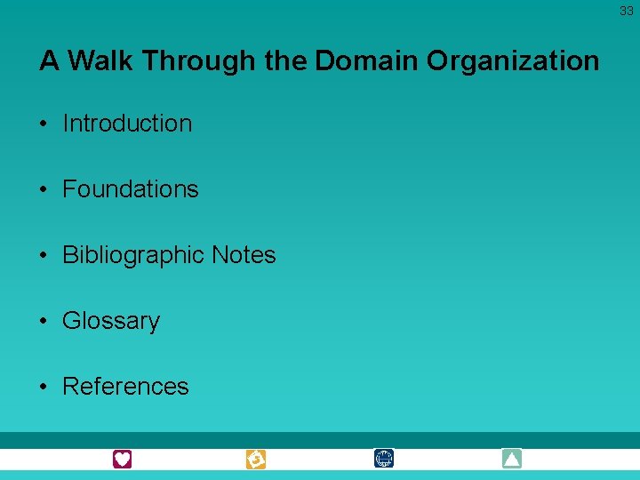 33 A Walk Through the Domain Organization • Introduction • Foundations • Bibliographic Notes