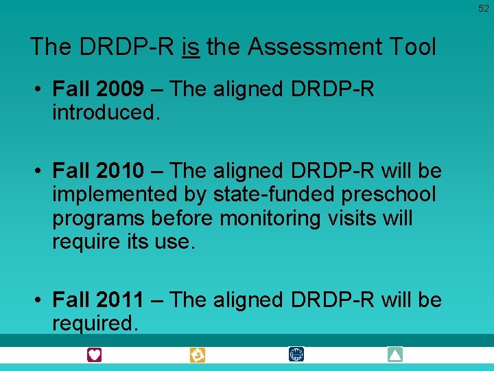 52 The DRDP-R is the Assessment Tool • Fall 2009 – The aligned DRDP-R
