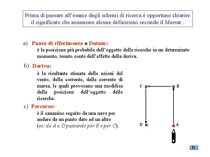 Prima di passare all’esame degli schemi di ricerca è opportuno chiarire il significato che