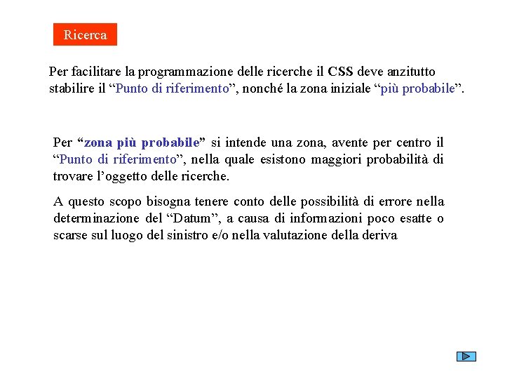 Ricerca Per facilitare la programmazione delle ricerche il CSS deve anzitutto stabilire il “Punto