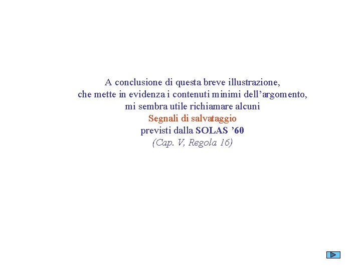 A conclusione di questa breve illustrazione, che mette in evidenza i contenuti minimi dell’argomento,