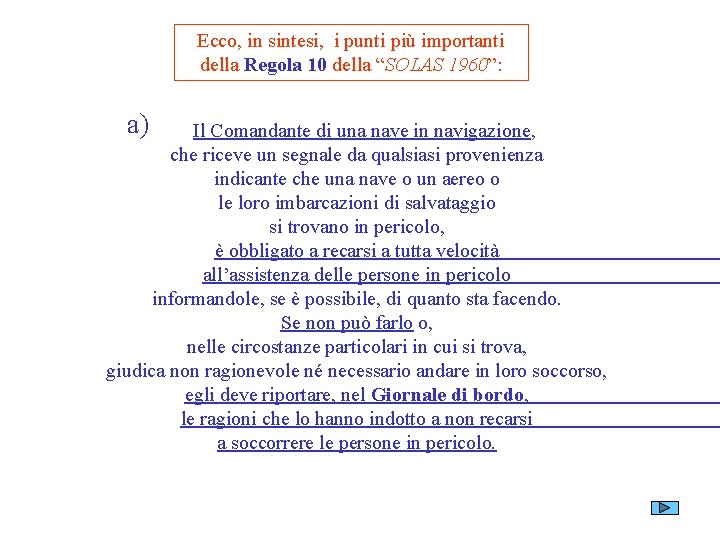 Ecco, in sintesi, i punti più importanti della Regola 10 della “SOLAS 1960”: a)