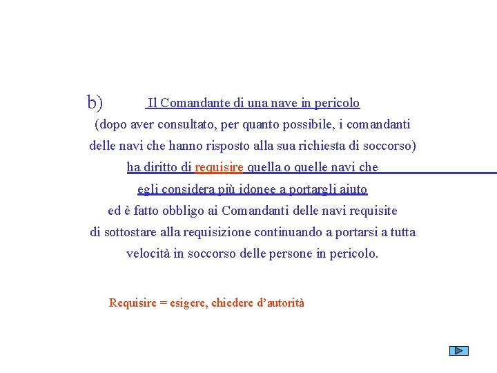 b) Il Comandante di una nave in pericolo (dopo aver consultato, per quanto possibile,