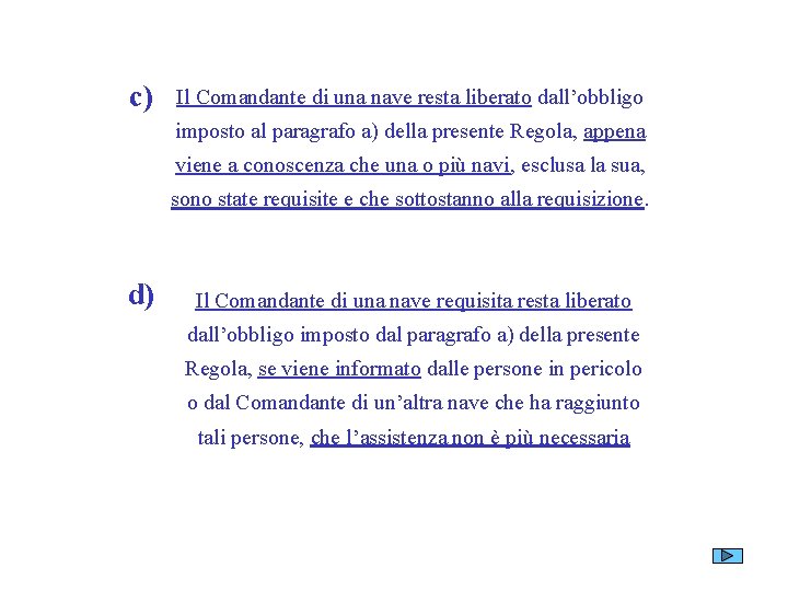 c) Il Comandante di una nave resta liberato dall’obbligo imposto al paragrafo a) della