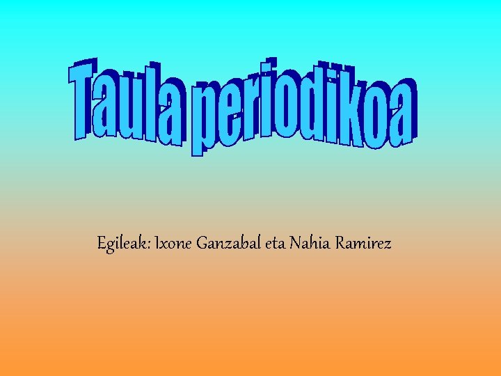 Egileak: Ixone Ganzabal eta Nahia Ramirez 