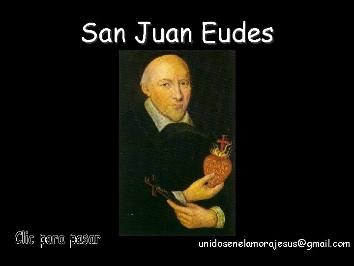 San Juan Eudes Fiesta: 31 de julio unidosenelamorajesus@gmail. com San Juan Eudes Fiesta: 31 de julio unidosenelamorajesus@gmail. com