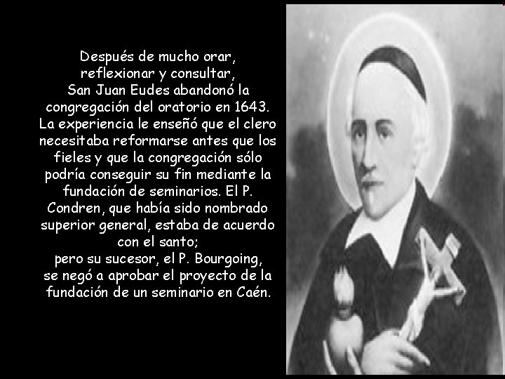 Después de mucho orar, reflexionar y consultar, San Juan Eudes abandonó la congregación del Después de mucho orar, reflexionar y consultar, San Juan Eudes abandonó la congregación del