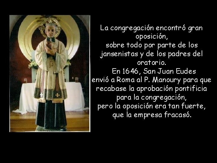 La congregación encontró gran oposición, sobre todo por parte de los jansenistas y de La congregación encontró gran oposición, sobre todo por parte de los jansenistas y de