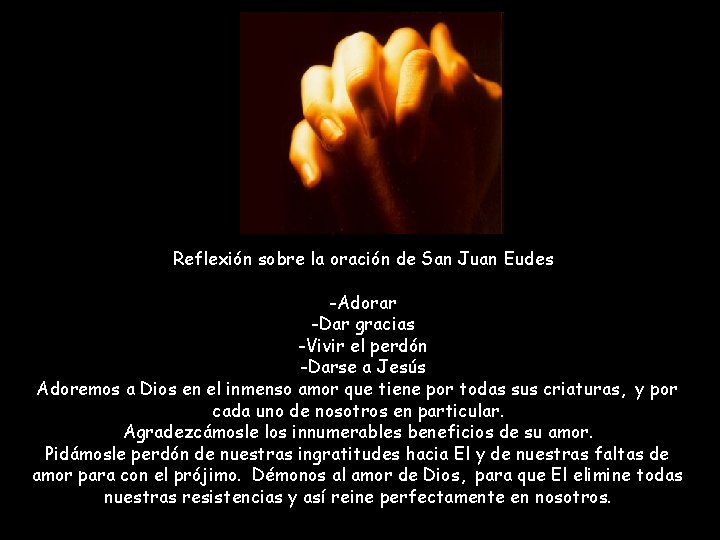 Reflexión sobre la oración de San Juan Eudes -Adorar -Dar gracias -Vivir el perdón Reflexión sobre la oración de San Juan Eudes -Adorar -Dar gracias -Vivir el perdón