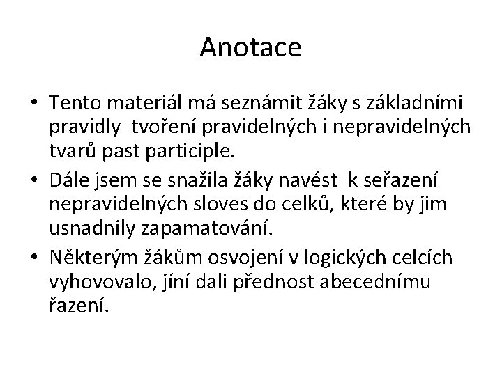 Anotace • Tento materiál má seznámit žáky s základními pravidly tvoření pravidelných i nepravidelných