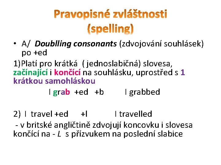  • A/ Doublling consonants (zdvojování souhlásek) po +ed 1)Platí pro krátká ( jednoslabičná)