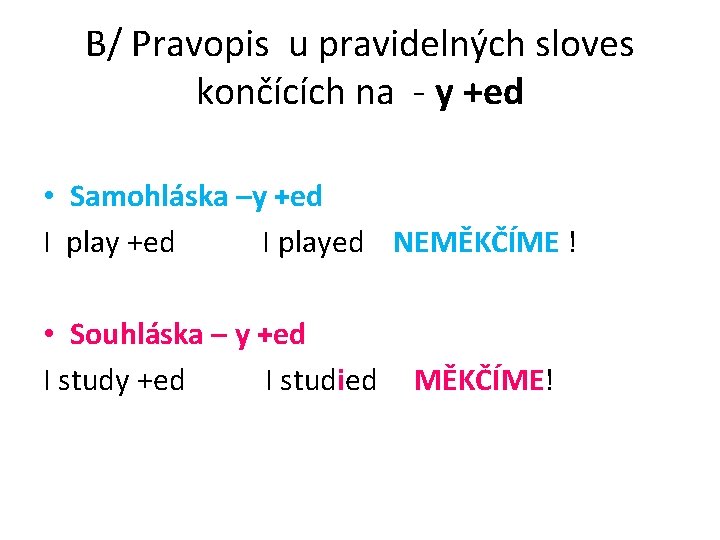 B/ Pravopis u pravidelných sloves končících na - y +ed • Samohláska –y +ed