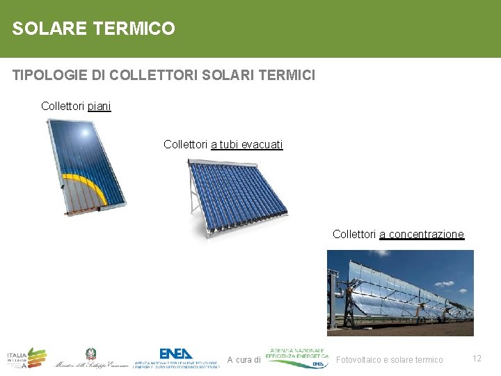 SOLARE TERMICO TIPOLOGIE DI COLLETTORI SOLARI TERMICI Collettori piani Collettori a tubi evacuati Collettori