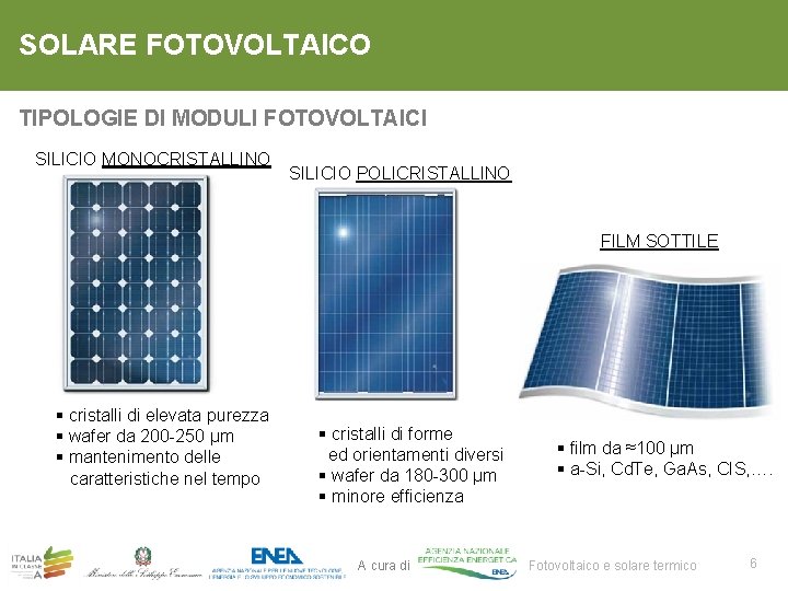 SOLARE FOTOVOLTAICO TIPOLOGIE DI MODULI FOTOVOLTAICI SILICIO MONOCRISTALLINO SILICIO POLICRISTALLINO FILM SOTTILE § cristalli