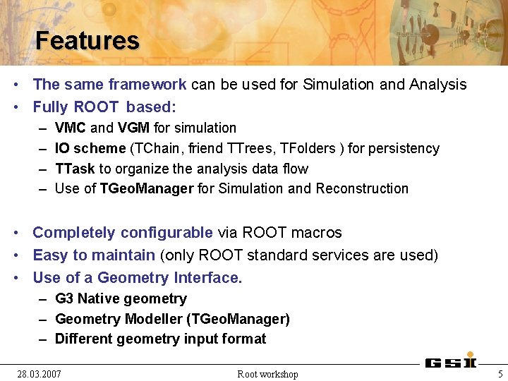 Features • The same framework can be used for Simulation and Analysis • Fully