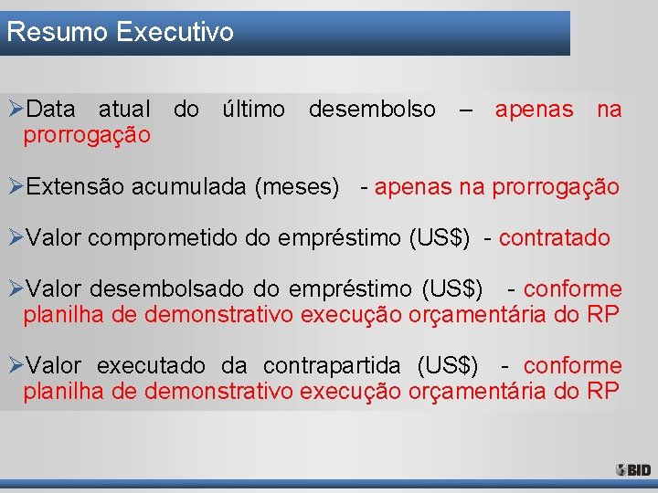Resumo Executivo ØData atual do último desembolso – apenas na prorrogação ØExtensão acumulada (meses) Resumo Executivo ØData atual do último desembolso – apenas na prorrogação ØExtensão acumulada (meses)