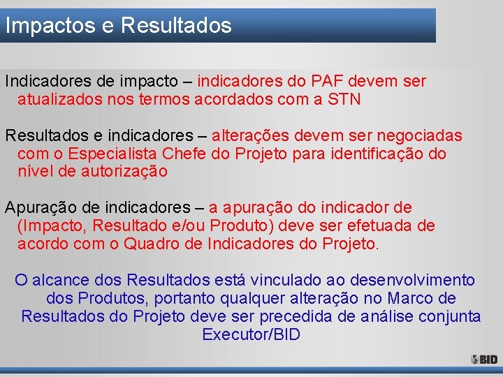 Impactos e Resultados Indicadores de impacto – indicadores do PAF devem ser atualizados nos Impactos e Resultados Indicadores de impacto – indicadores do PAF devem ser atualizados nos
