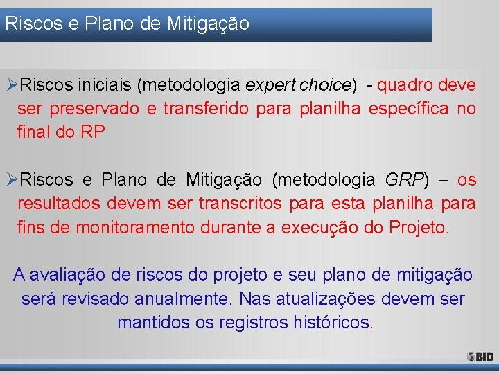 Riscos e Plano de Mitigação ØRiscos iniciais (metodologia expert choice) - quadro deve ser Riscos e Plano de Mitigação ØRiscos iniciais (metodologia expert choice) - quadro deve ser