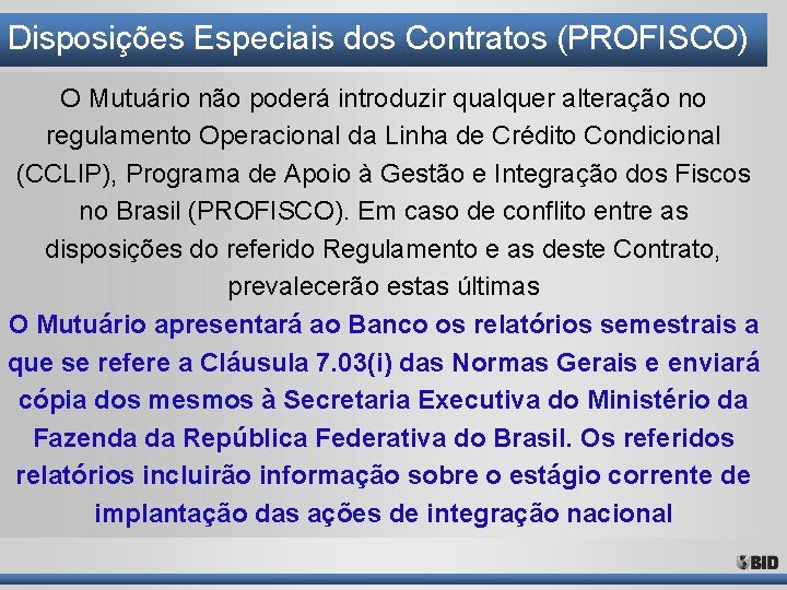 Disposições Especiais dos Contratos (PROFISCO) O Mutuário não poderá introduzir qualquer alteração no regulamento Disposições Especiais dos Contratos (PROFISCO) O Mutuário não poderá introduzir qualquer alteração no regulamento