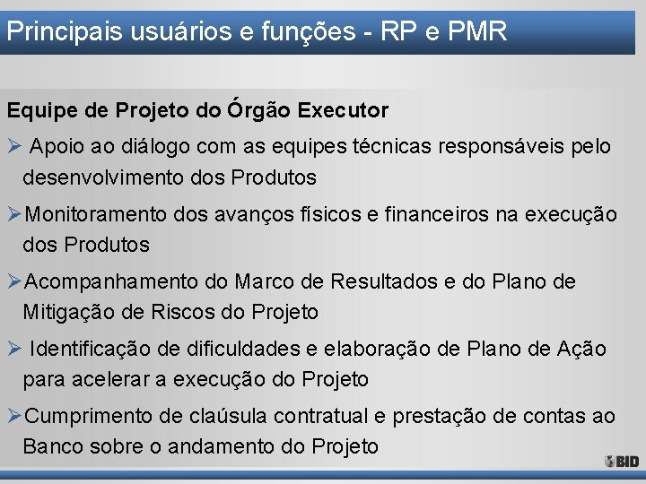 Principais usuários e funções - RP e PMR Equipe de Projeto do Órgão Executor Principais usuários e funções - RP e PMR Equipe de Projeto do Órgão Executor