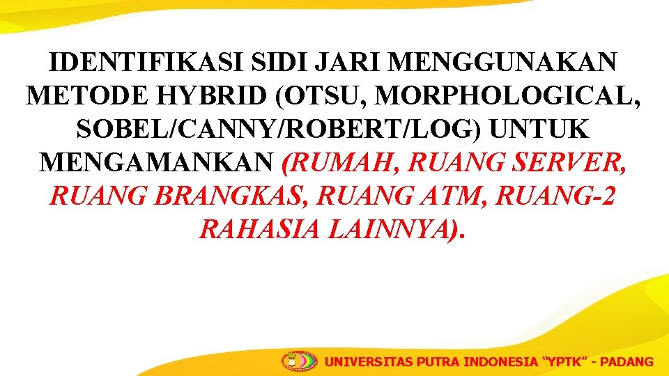 IDENTIFIKASI SIDI JARI MENGGUNAKAN METODE HYBRID (OTSU, MORPHOLOGICAL, SOBEL/CANNY/ROBERT/LOG) UNTUK MENGAMANKAN (RUMAH, RUANG SERVER,