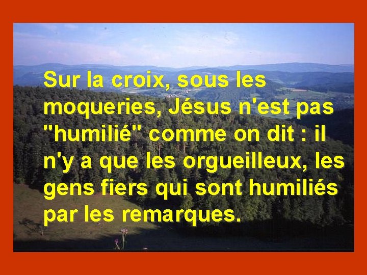 Sur la croix, sous les moqueries, Jésus n'est pas "humilié" comme on dit :