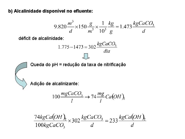b) Alcalinidade disponível no efluente: déficit de alcalinidade: Queda do p. H = redução