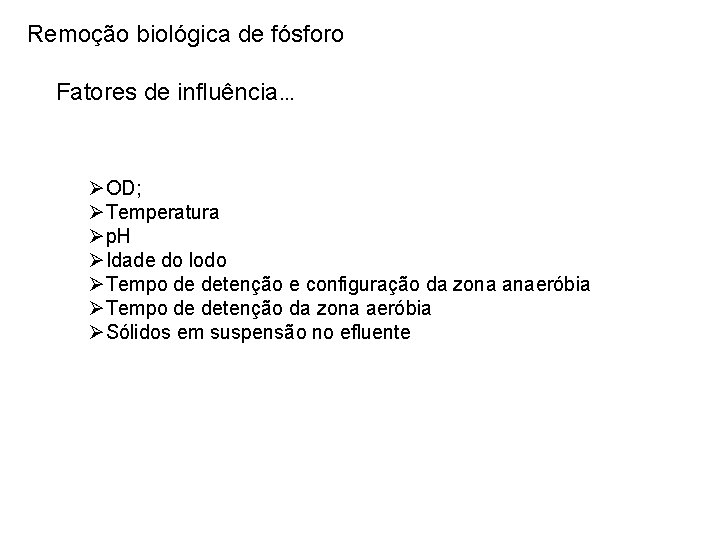 Remoção biológica de fósforo Fatores de influência. . . ØOD; ØTemperatura Øp. H ØIdade