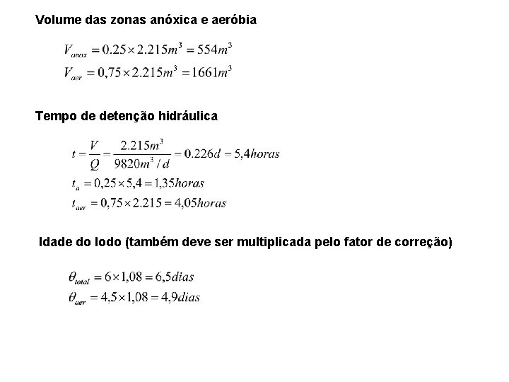 Volume das zonas anóxica e aeróbia Tempo de detenção hidráulica Idade do lodo (também