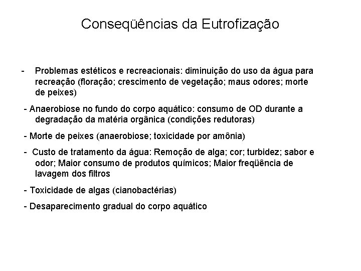 Conseqüências da Eutrofização - Problemas estéticos e recreacionais: diminuição do uso da água para