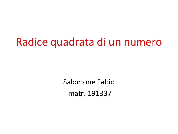 Radice quadrata di un numero Salomone Fabio matr. 191337 