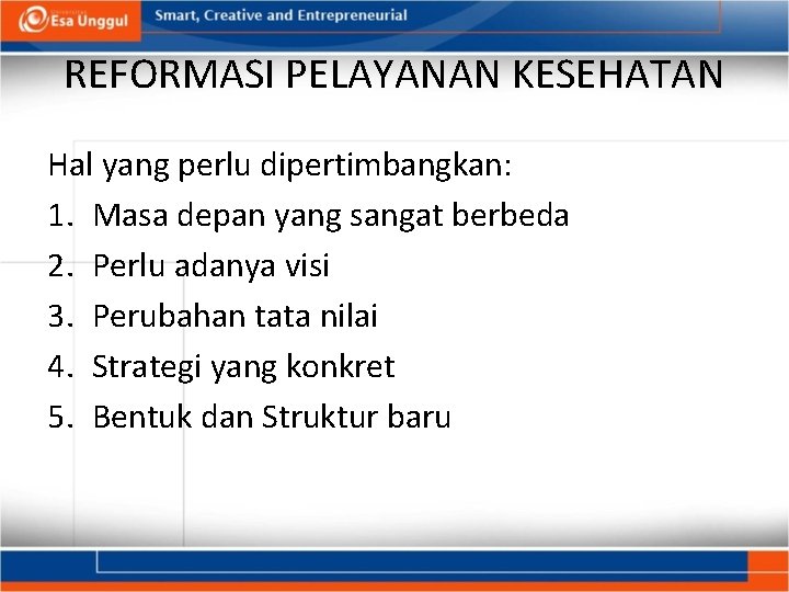 REFORMASI PELAYANAN KESEHATAN Hal yang perlu dipertimbangkan: 1. Masa depan yang sangat berbeda 2.