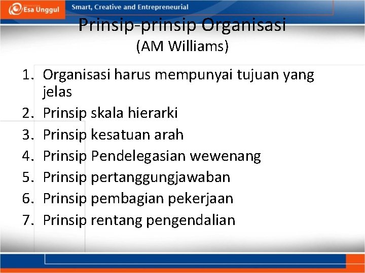 Prinsip-prinsip Organisasi (AM Williams) 1. Organisasi harus mempunyai tujuan yang jelas 2. Prinsip skala