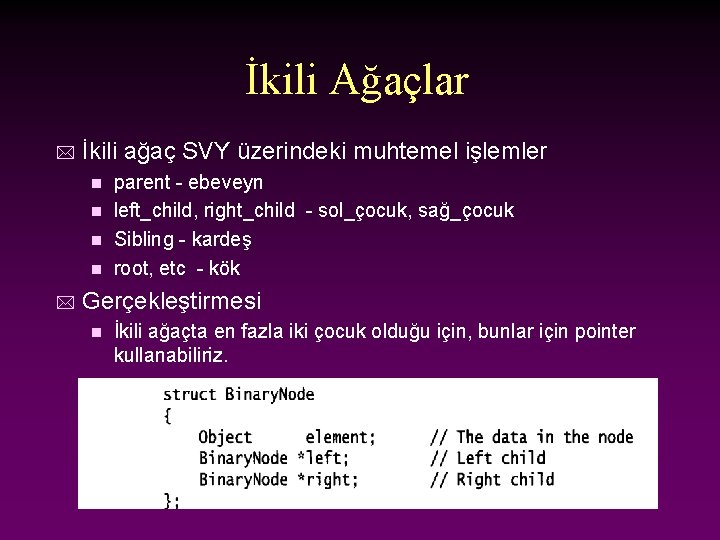 İkili Ağaçlar * İkili ağaç SVY üzerindeki muhtemel işlemler parent - ebeveyn n left_child,