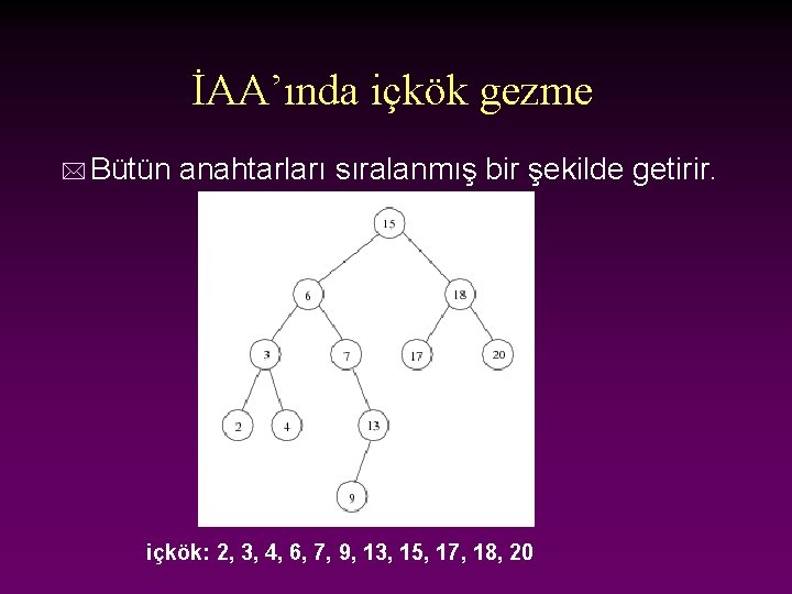 İAA’ında içkök gezme * Bütün anahtarları sıralanmış bir şekilde getirir. içkök: 2, 3, 4,