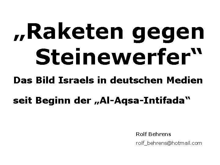 „Raketen gegen Steinewerfer“ Das Bild Israels in deutschen Medien seit Beginn der „Al-Aqsa-Intifada“ Rolf