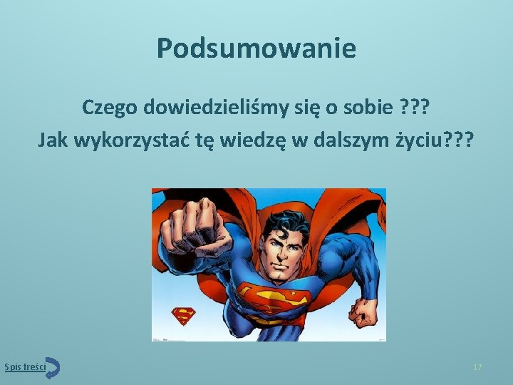 Podsumowanie Czego dowiedzieliśmy się o sobie ? ? ? Jak wykorzystać tę wiedzę w