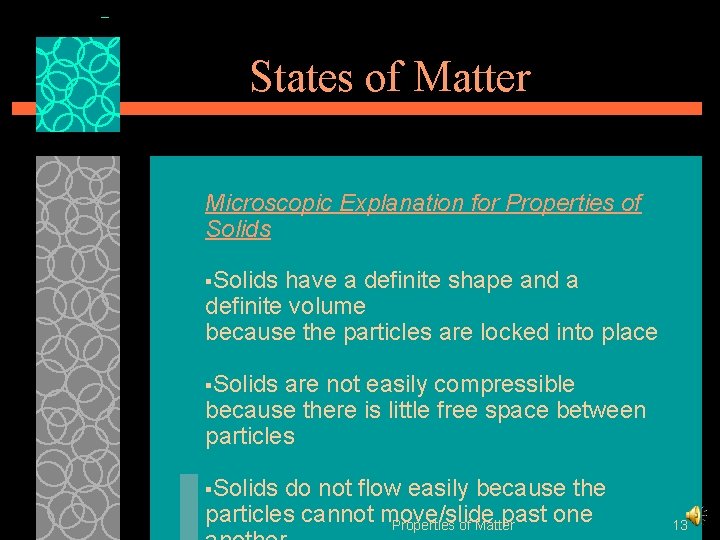 States of Matter Microscopic Explanation for Properties of Solids §Solids have a definite shape