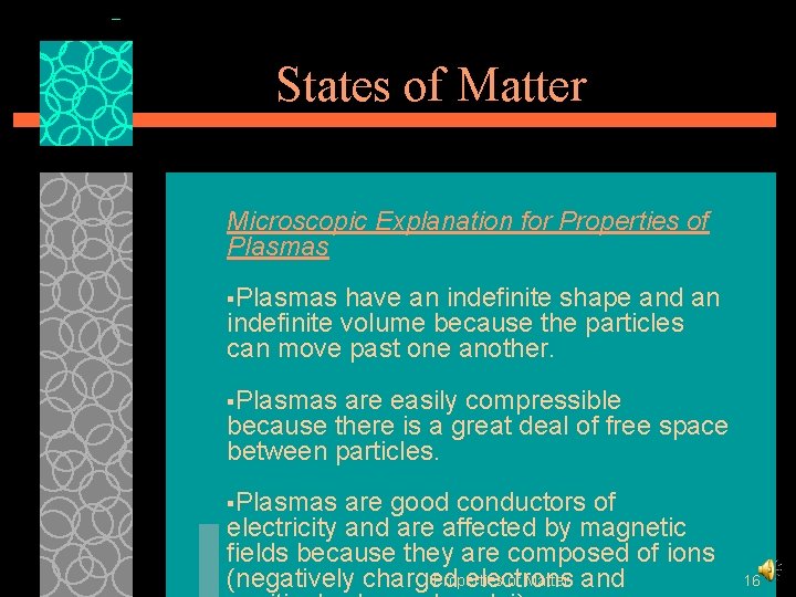 States of Matter Microscopic Explanation for Properties of Plasmas §Plasmas have an indefinite shape