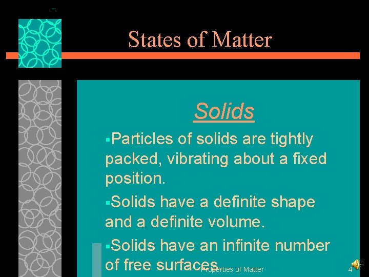 States of Matter Solids §Particles of solids are tightly packed, vibrating about a fixed