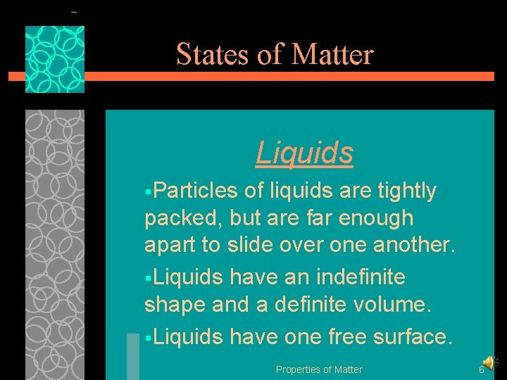 States of Matter Liquids §Particles of liquids are tightly packed, but are far enough