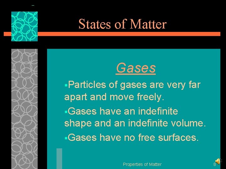 States of Matter Gases §Particles of gases are very far apart and move freely.