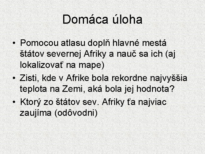 Domáca úloha • Pomocou atlasu doplň hlavné mestá štátov severnej Afriky a nauč sa