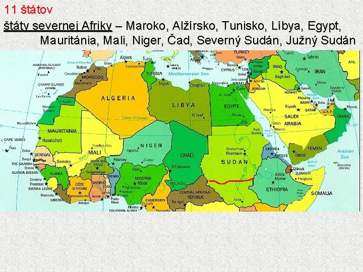 11 štátov štáty severnej Afriky – Maroko, Alžírsko, Tunisko, Líbya, Egypt, Mauritánia, Mali, Niger,